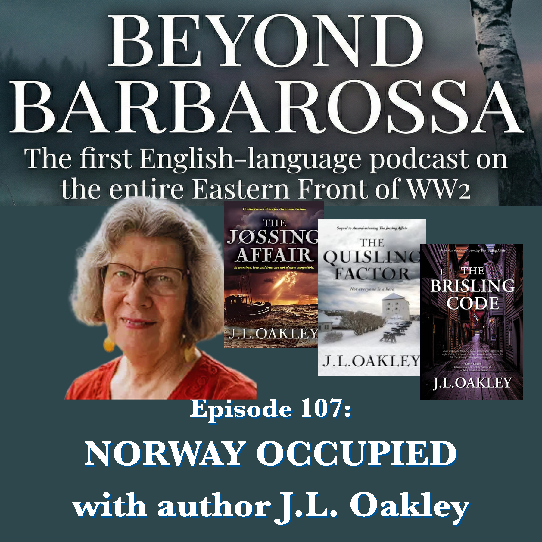 Beyond Barbarossa episode 107 logo showing author JL Oakley and covers of three books: The Jossing Affair, The Quisling Factor, and The Brisling Code.